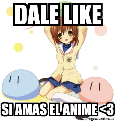 Meme Personalizado Dale Like Si Amas El Anime