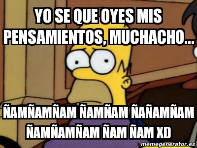 Meme Personalizado Yo Se Que Oyes Mis Pensamientos Muchacho Am Am Am Am Am A Am