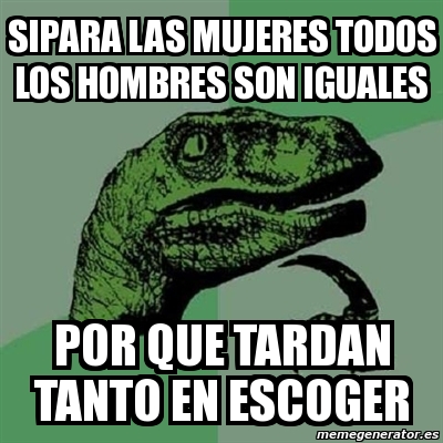 Meme Filosoraptor Sipara Las Mujeres Todos Los Hombres Son Iguales