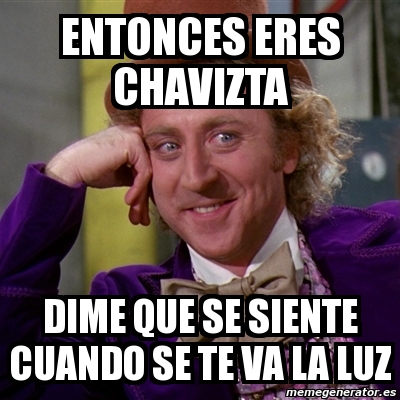 Meme Willy Wonka Entonces Eres Chavizta Dime Que Se Siente Cuando Se