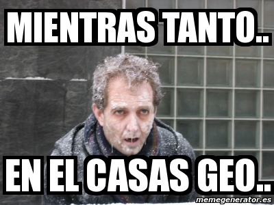 Meme Personalizado Mientras Tanto En El Casas Geo 2314414