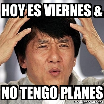 Meme Jackie Chan Hoy Es Viernes No Tengo Planes