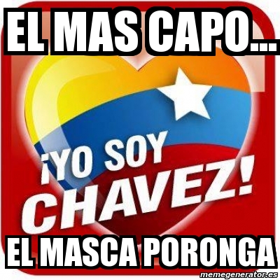 Meme Personalizado El Mas Capo El Masca Poronga