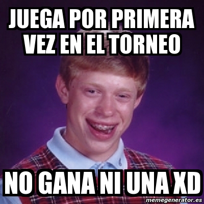 Meme Bad Luck Brian Juega Por Primera Vez En El Torneo No Gana Ni Una