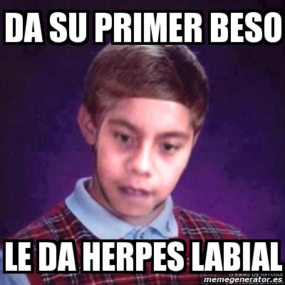 Meme Personalizado Da Su Primer Beso Le Da Herpes Labial