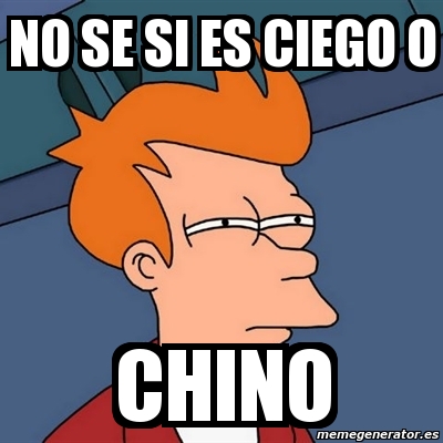 Meme Futurama Fry No Se Si Es Ciego O Chino