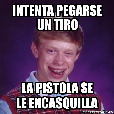 Meme Bad Luck Brian Intenta Pegarse Un Tiro La Pistola Se Le