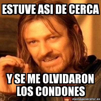 Meme Boromir ESTUVE ASI DE CERCA Y SE ME OLVIDARON LOS CONDONES 2054800