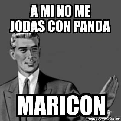 Meme Correction Guy A Mi No Me Jodas Con Panda Maricon