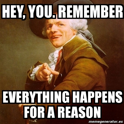 Meme Joseph Ducreux Hey You Remember Everything Happens For A Reason