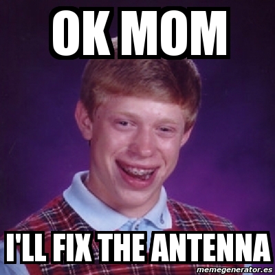 Meme Bad Luck Brian Ok Mom I Ll Fix The Antenna 2518305