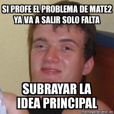 Meme Stoner Stanley SI PROFE EL PROBLEMA DE MATE2 YA VA A SALIR SOLO