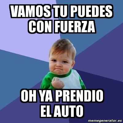 Meme Bebe Exitoso Vamos Tu Puedes Con Fuerza Oh Ya Prendio El Auto