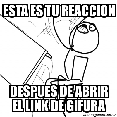 Meme Desk Flip Rage Guy Esta Es Tu Reaccion Despues De Abrir El Link