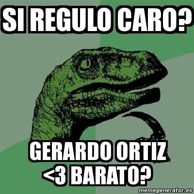 Meme Filosoraptor Si Regulo Caro Gerardo Ortiz