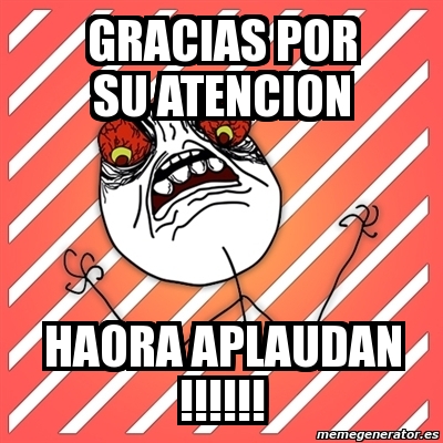 Meme I Hate Gracias Por Su Atencion Haora Aplaudan