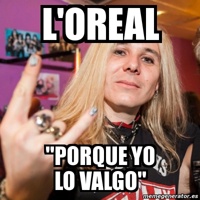 Meme Personalizado L Oreal Porque Yo Lo Valgo 2648873