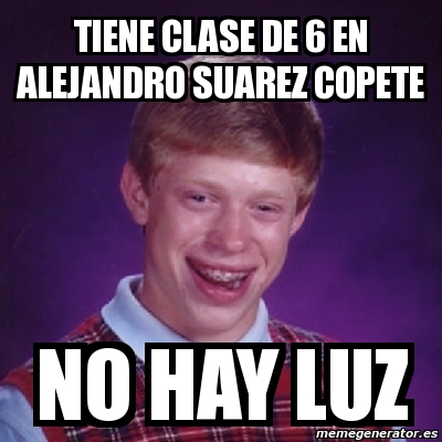 Meme Bad Luck Brian Tiene Clase De 6 En Alejandro Suarez Copete No