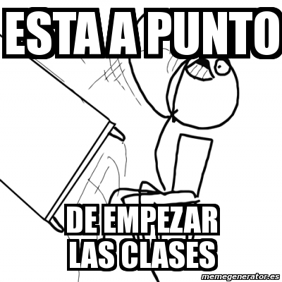 Meme Desk Flip Rage Guy Esta A Punto De Empezar Las Clases