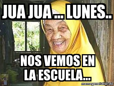 Meme Personalizado Jua Jua Lunes Nos Vemos En La Escuela