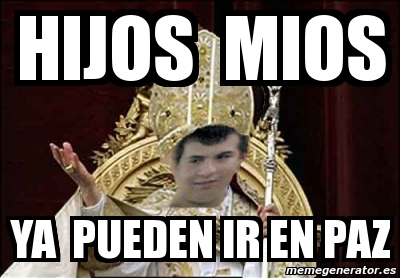 Meme Personalizado Hijos Mios Ya Pueden Ir En Paz 2676921