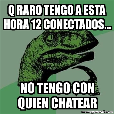 Meme Filosoraptor Q Raro Tengo A Esta Hora Conectados No Tengo