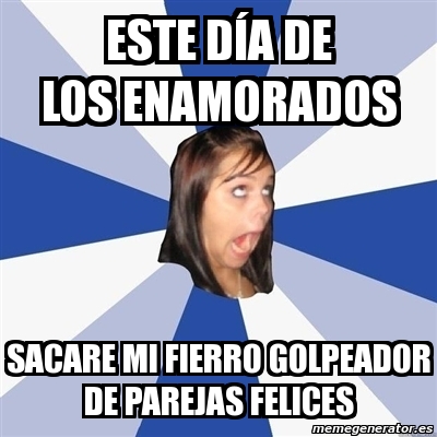 Meme Annoying Facebook Girl este dÃa de los enamorados sacare mi