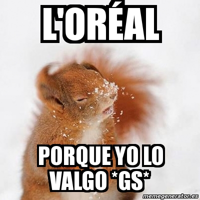 Meme Personalizado L Oréal porque yo lo valgo gs 2687174