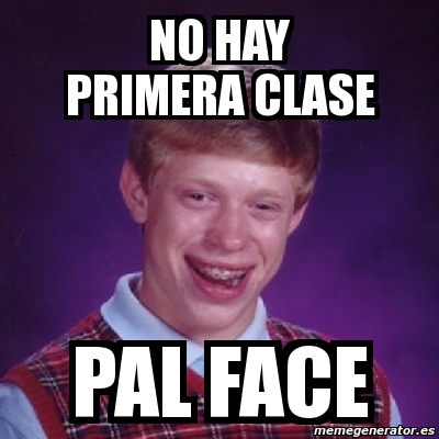 Meme Bad Luck Brian No Hay Primera Clase Pal Face