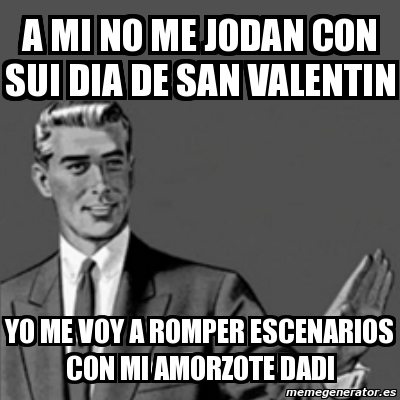 Meme Correction Guy A MI NO ME JODAN CON SUI DIA DE SAN VALENTIN YO