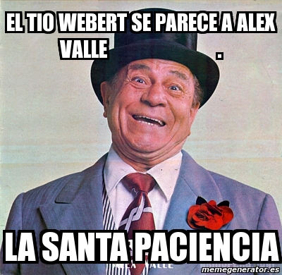 Meme Personalizado El Tio Webert Se Parece A Alex Valle La Santa