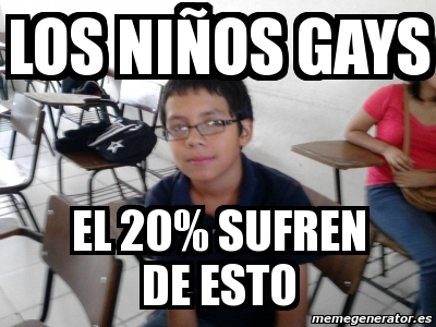 Meme Personalizado Los Ni Os Gays El Sufren De Esto