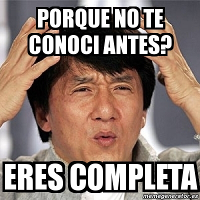 Meme Jackie Chan Porque No Te Conoci Antes Eres Completa 2787785