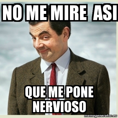 Meme Mr Bean No Me Mire Asi Que Me Pone Nervioso