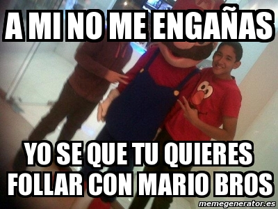 Meme Personalizado a mi no me engañas YO SE QUE TU quieres follar con