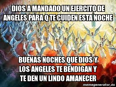 Meme Personalizado Dios A Mandado Un Ejercito De Angeles Para Q Te