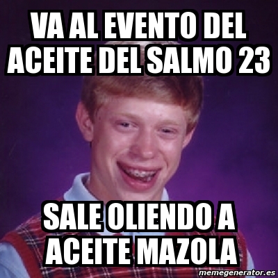 Meme Bad Luck Brian Va Al Evento Del Aceite Del Salmo 23 Sale Oliendo