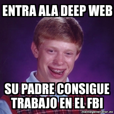 Meme Bad Luck Brian Entra Ala Deep Web Su Padre Consigue Trabajo En