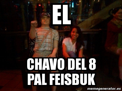 Meme Personalizado El Chavo Del Pal Feisbuk