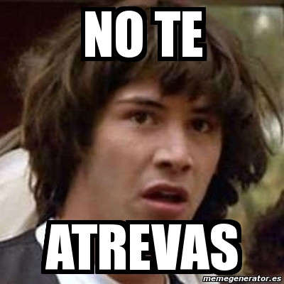 Meme Keanu Reeves No Te Atrevas