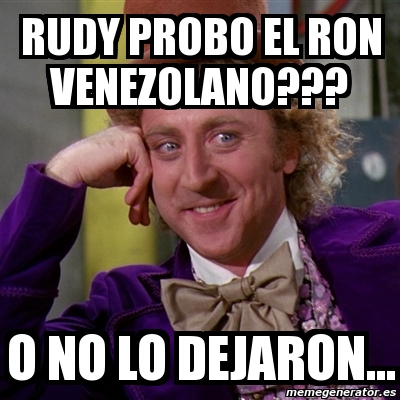 Meme Willy Wonka Rudy Probo El Ron Venezolano O No Lo Dejaron