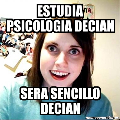 Meme Overly Attached Girlfriend Estudia Psicologia Decian Sera