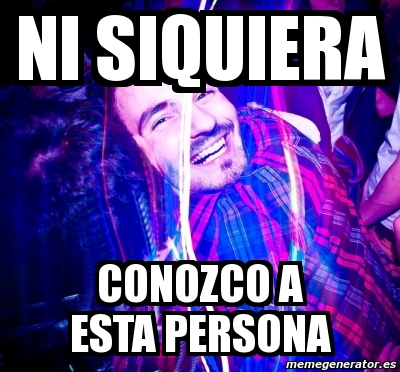 Meme Personalizado Ni Siquiera Conozco A Esta Persona 2876361