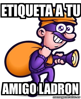 Meme Personalizado Etiqueta A Tu Amigo Ladron