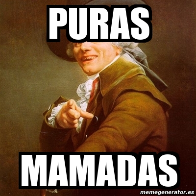 Meme Joseph Ducreux Puras Mamadas