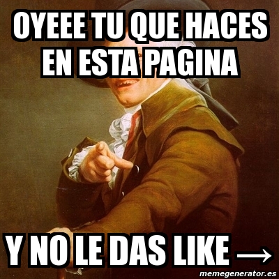 Meme Joseph Ducreux Oyeee Tu Que Haces En Esta Pagina Y No Le Das