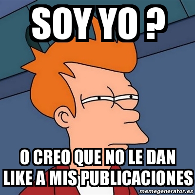 Meme Futurama Fry Soy Yo O Creo Que No Le Dan Like A Mis