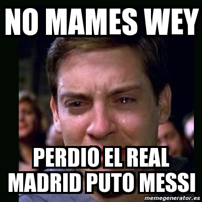 Imagenes Que Perdio El Real Madrid | meme crying peter parker no mames wey perdio el real Imagenes Que Perdio El Real Madrid | meme crying peter parker no mames wey perdio el real