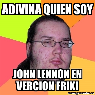 Meme Friki Adivina Quien Soy John Lennon En Vercion Friki