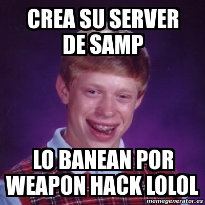 Meme Bad Luck Brian Crea Su Server De Samp Lo Banean Por Weapon Hack